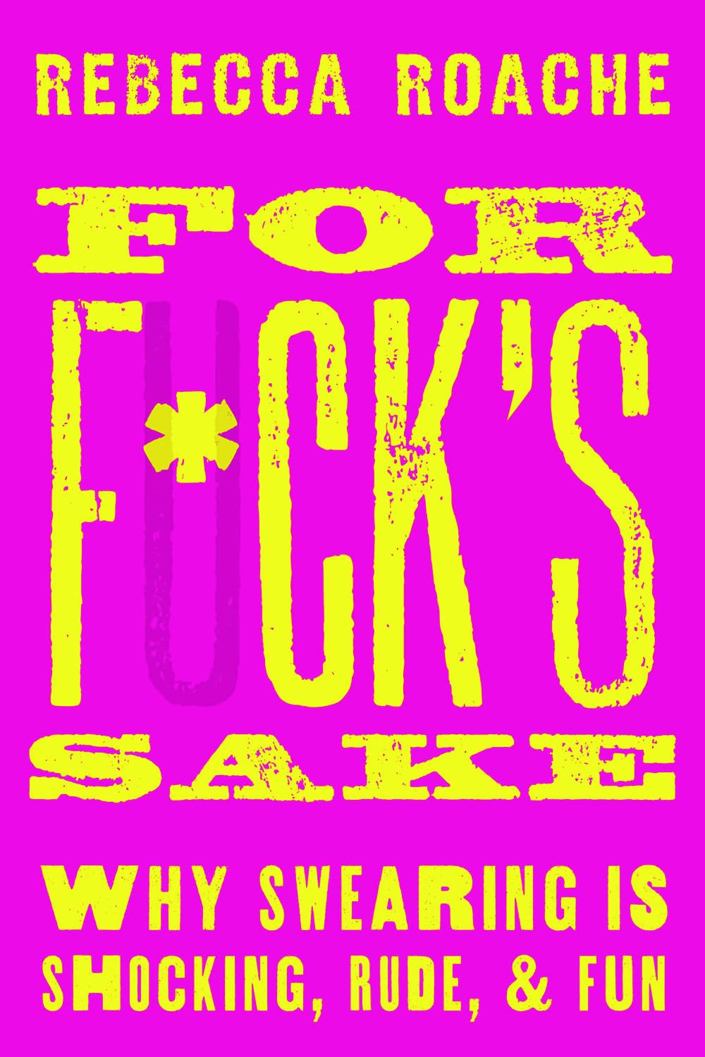 For F*ck's Sake: Why Swearing is Shocking, Rude, and Fun