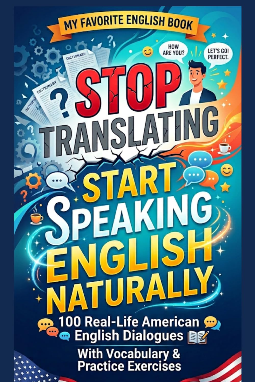 My Favorite English Book: Stop Translating. Start Speaking English Naturally (Speak English Confidently Series)