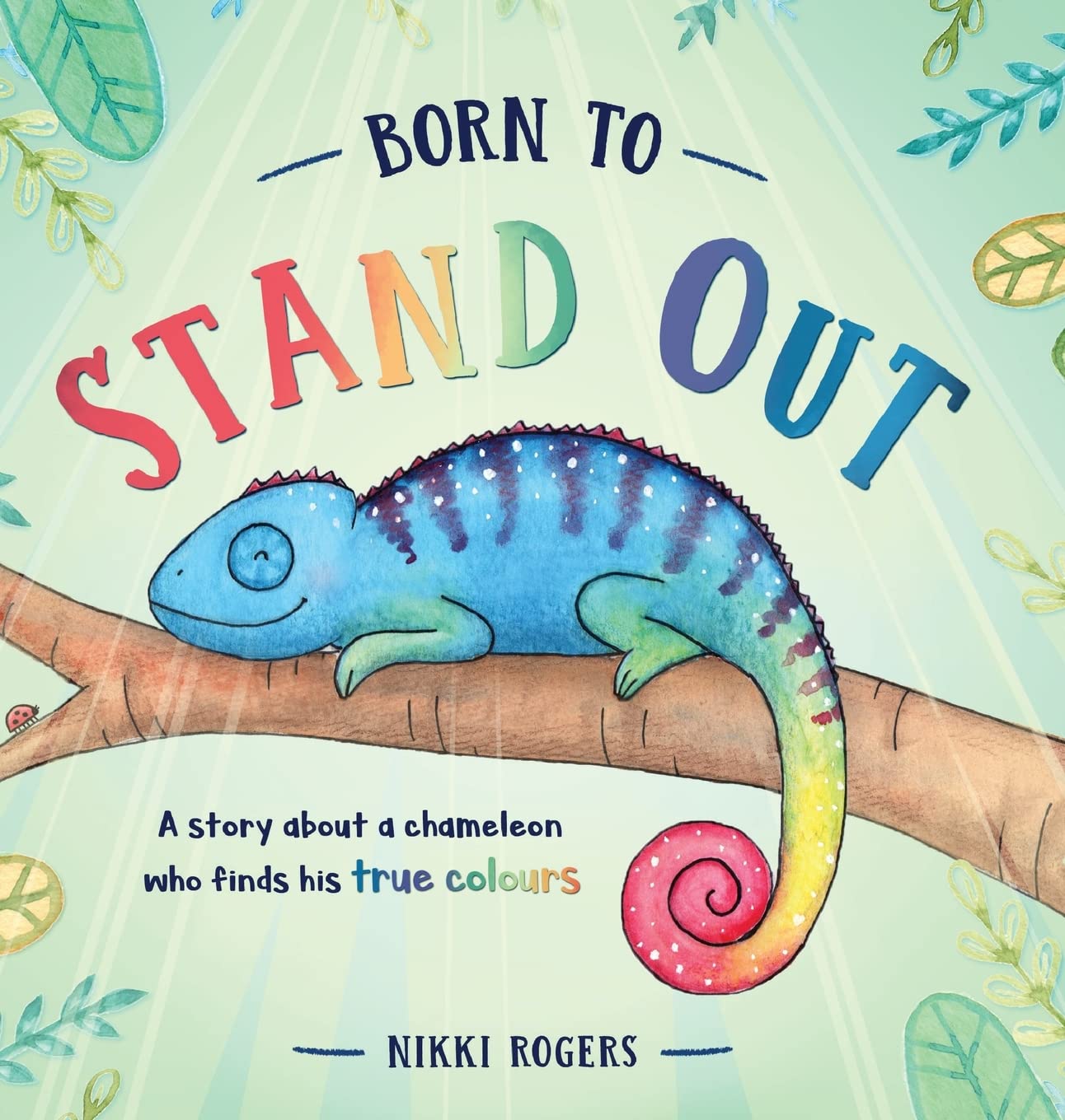 Born To Stand Out: A story about a chameleon who finds his true colours: 8 (Created to Be)