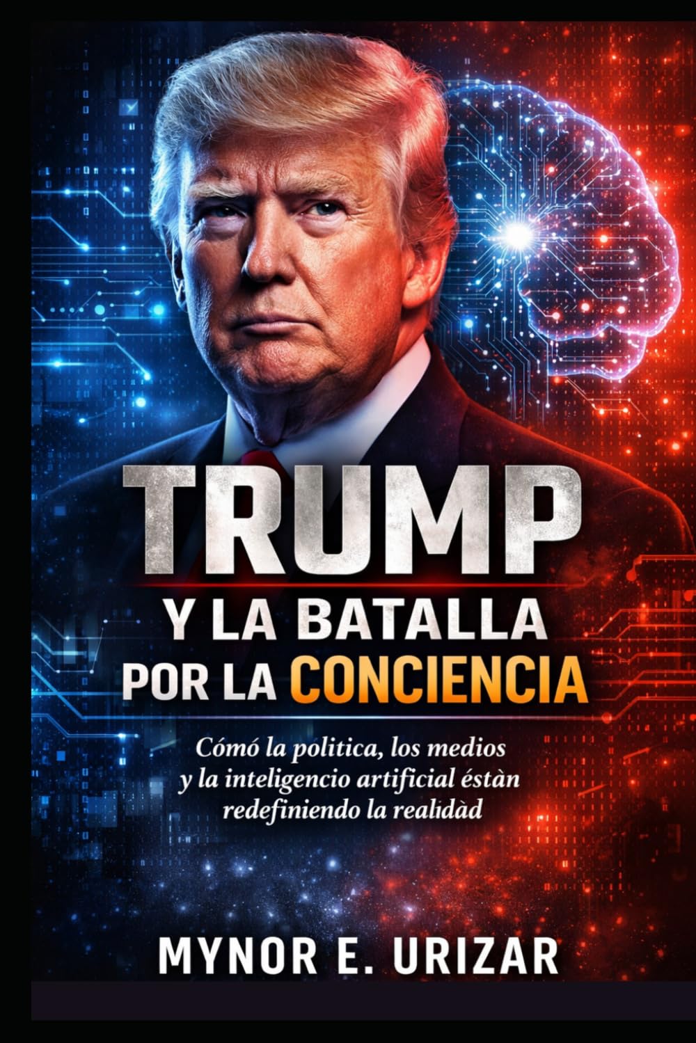TRUMP Y LA BATALLA POR LA CONCIENCIA: Cómo la política, los medios y la inteligencia artificial están redefiniendo la realidad