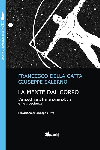 La mente dal corpo. L'embodiment tra fenomenologia e neuroscienze. Nuova ediz.