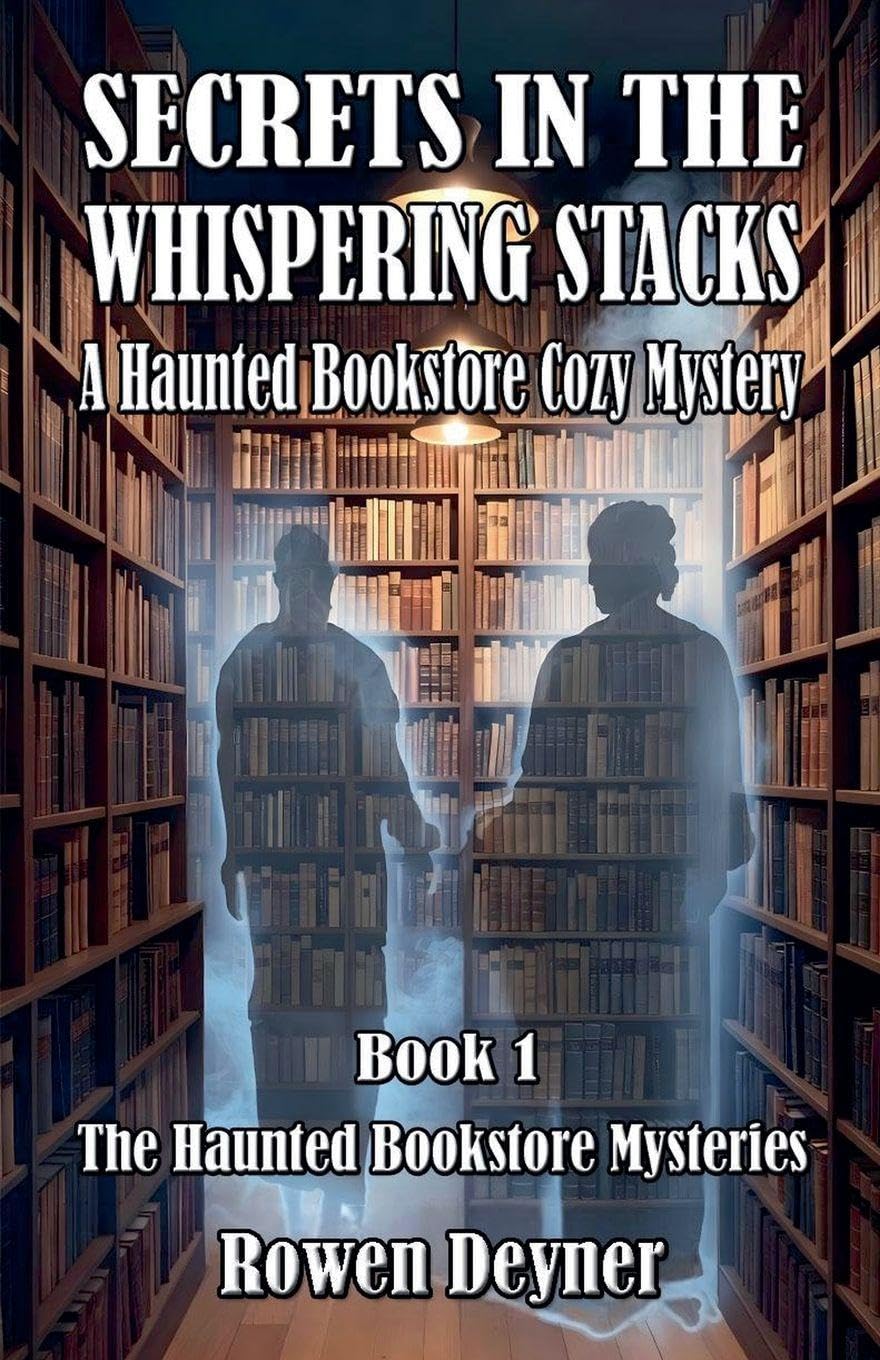 Secrets in the Whispering Stacks: A Haunted Bookstore Cozy Mystery: 1 (The Haunted Bookstore Mysteries)