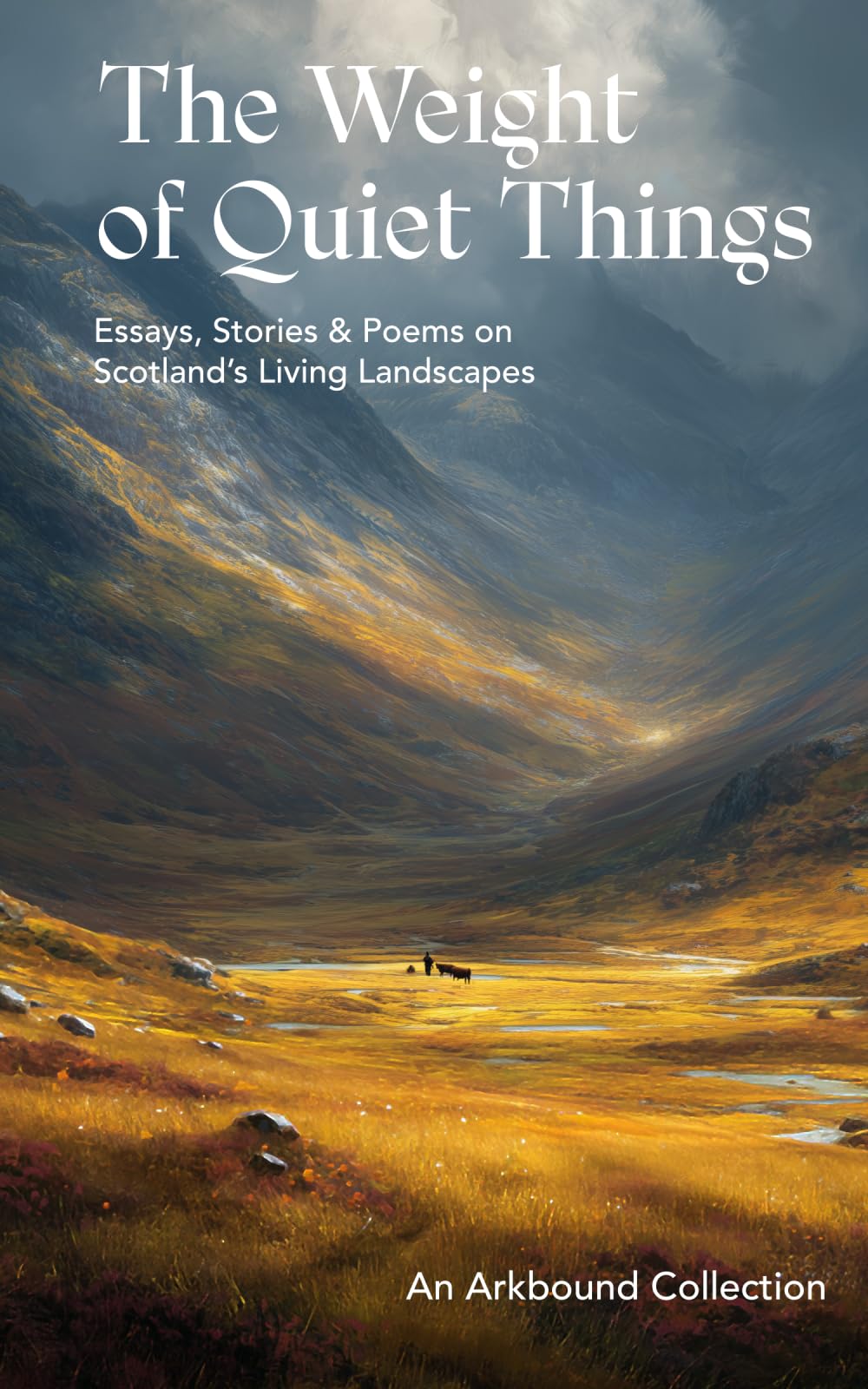 The Weight of Quiet Things: Essays, Stories and Poems on Scotland's Living Landscapes