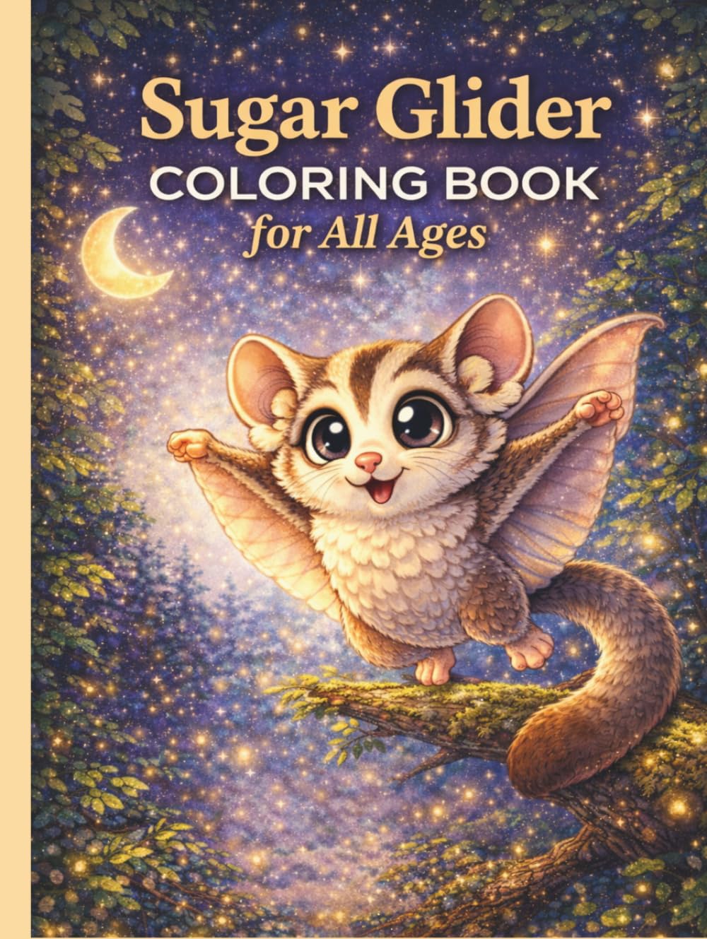 Sugar Glider Coloring Book for All Ages: Cute, Realistic & Fun Flying Possum Designs for Kids, Teens & Adults: 50 Adorable and Relaxing Sugar Glider ... Creativity and Educational Animal Learning