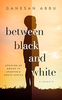 Between Black and White: GROWING UP BROWN IN APARTHEID SOUTH AFRICA