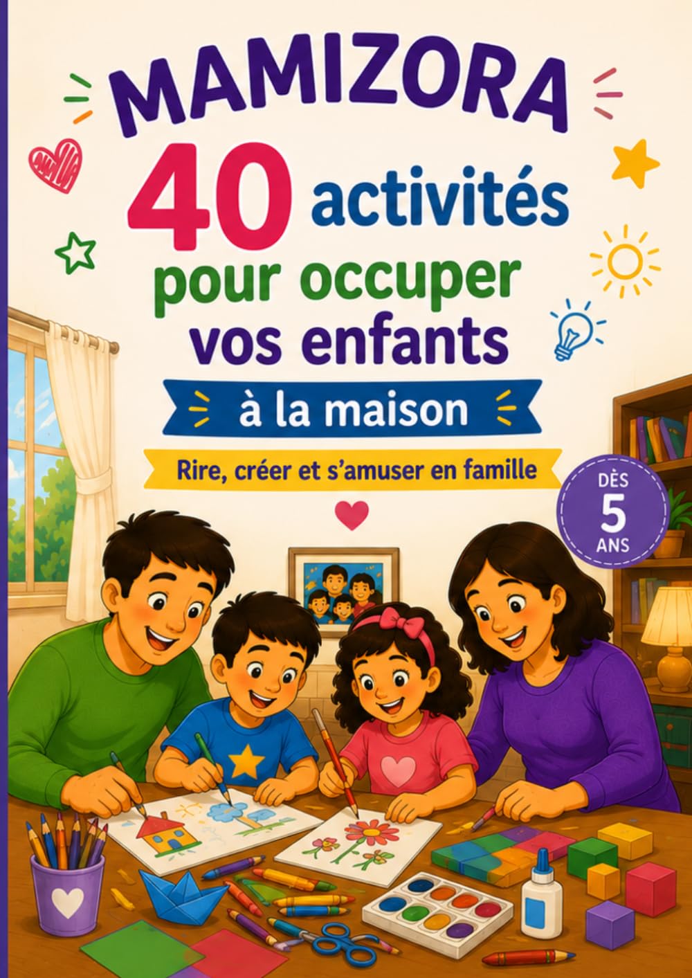 MAMIZORA 40 activités pour occuper vos enfants à la maison: Rire, créer et s'amuser en famille