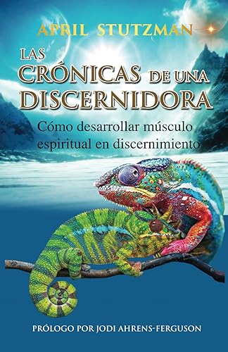 Las crónicas de una discernidora (Spanish Edition): Cómo hacer crecer el músculo espiritual en el discernimiento