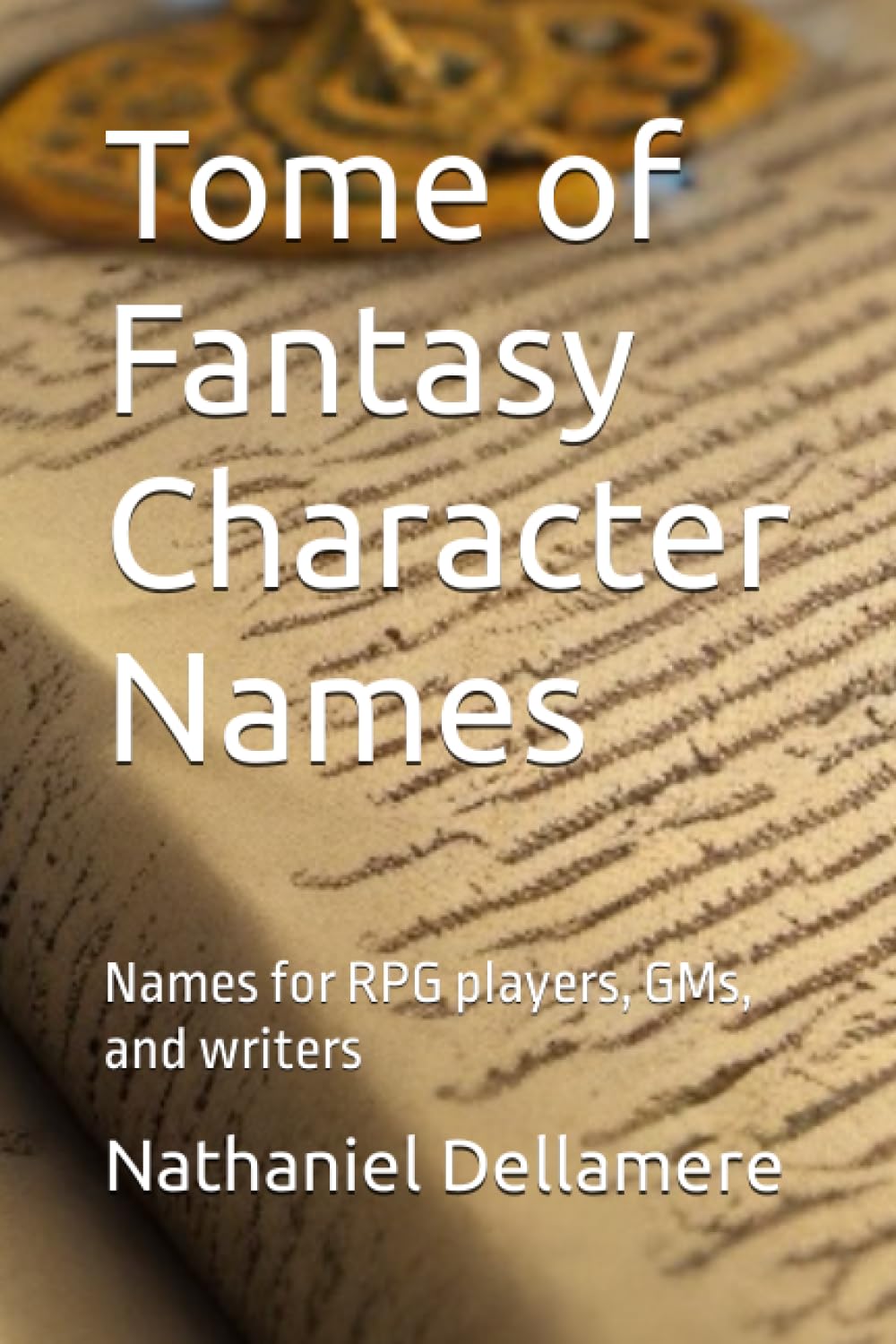 Tome of Fantasy Character Names: Names for RPG players, GMs, and writers (Fantasy and RPG books for Players, GMs, and Writers)