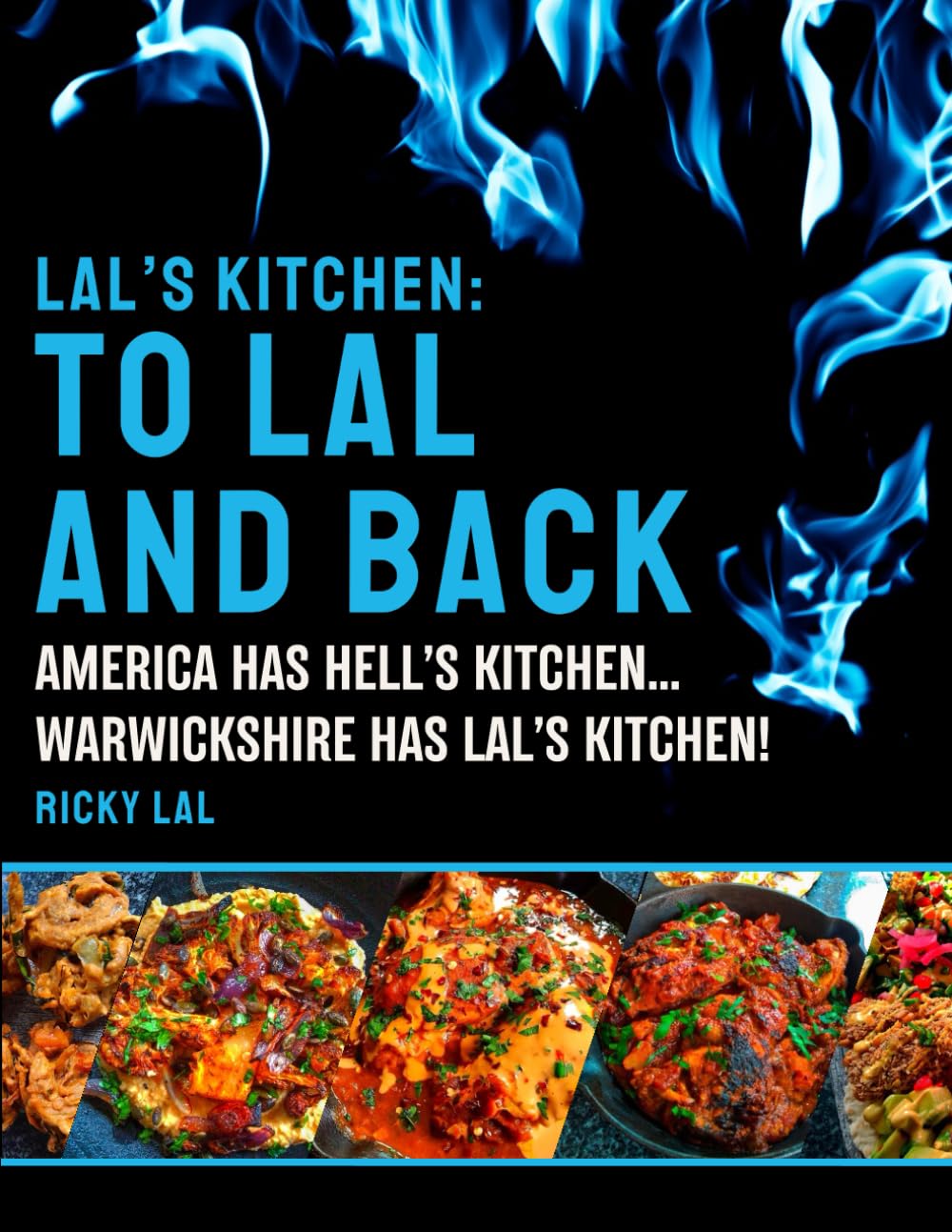 LAL'S KITCHEN: TO LAL AND BACK: AMERICA HAS HELL'S KITCHEN... WARWICKSHIRE HAS LAL'S KITCHEN (LAL'S KITCHEN : THE TRILOGY)
