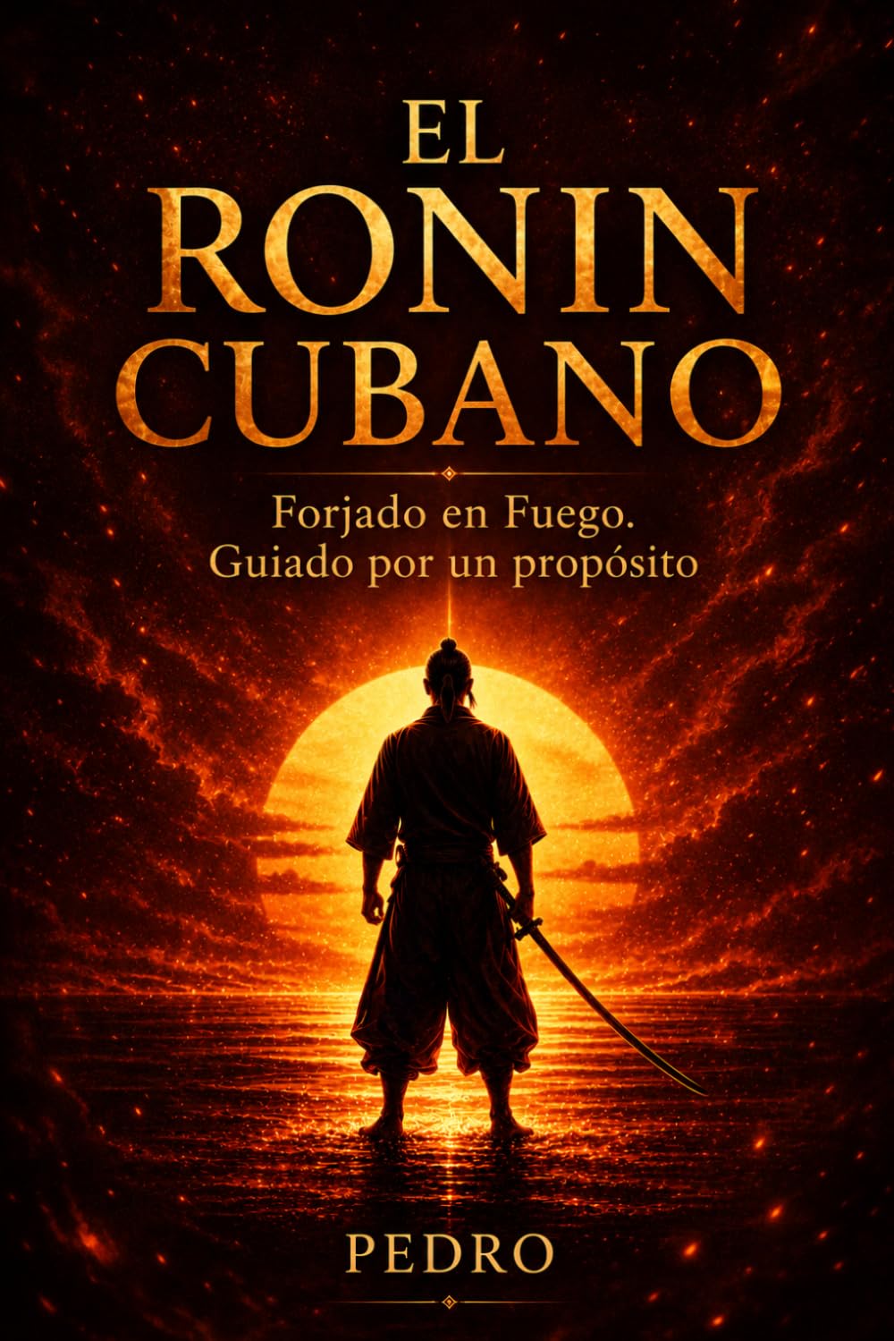 El RONIN CUBANO: Forjado en Fuego. Guiado por un propósito