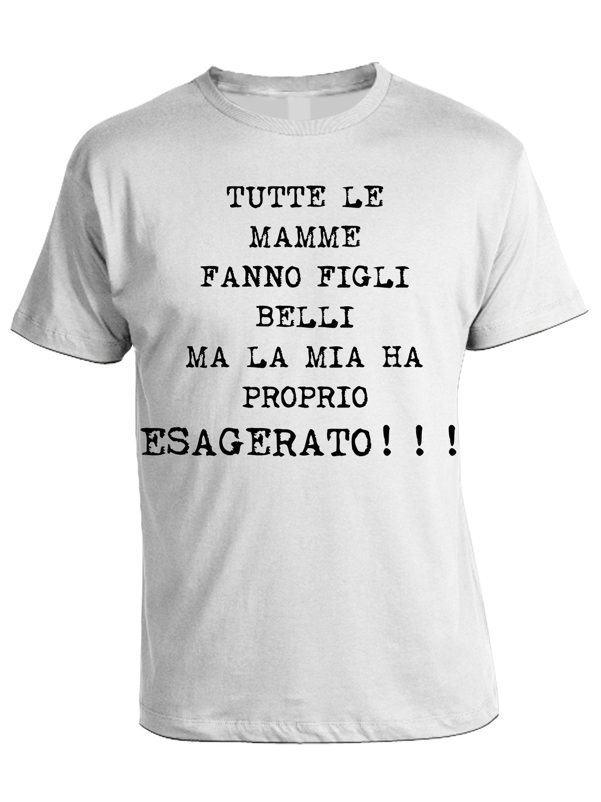 bubbleshirt Tshirt Tutte Le Mamme Fanno Figli Belli, MA LA MIA HA Proprio ESAGERATO - in Cotone by
