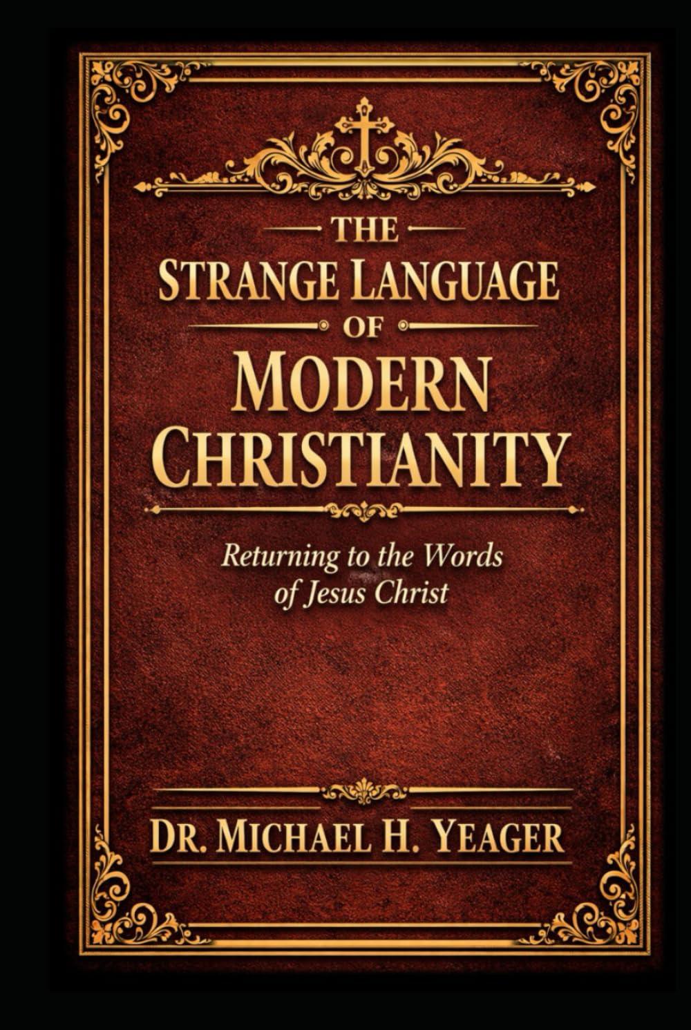 THE STRANGE LANGUAGE OF MODERN CHRISTIANITY: Returning To The Words of Jesus Christ