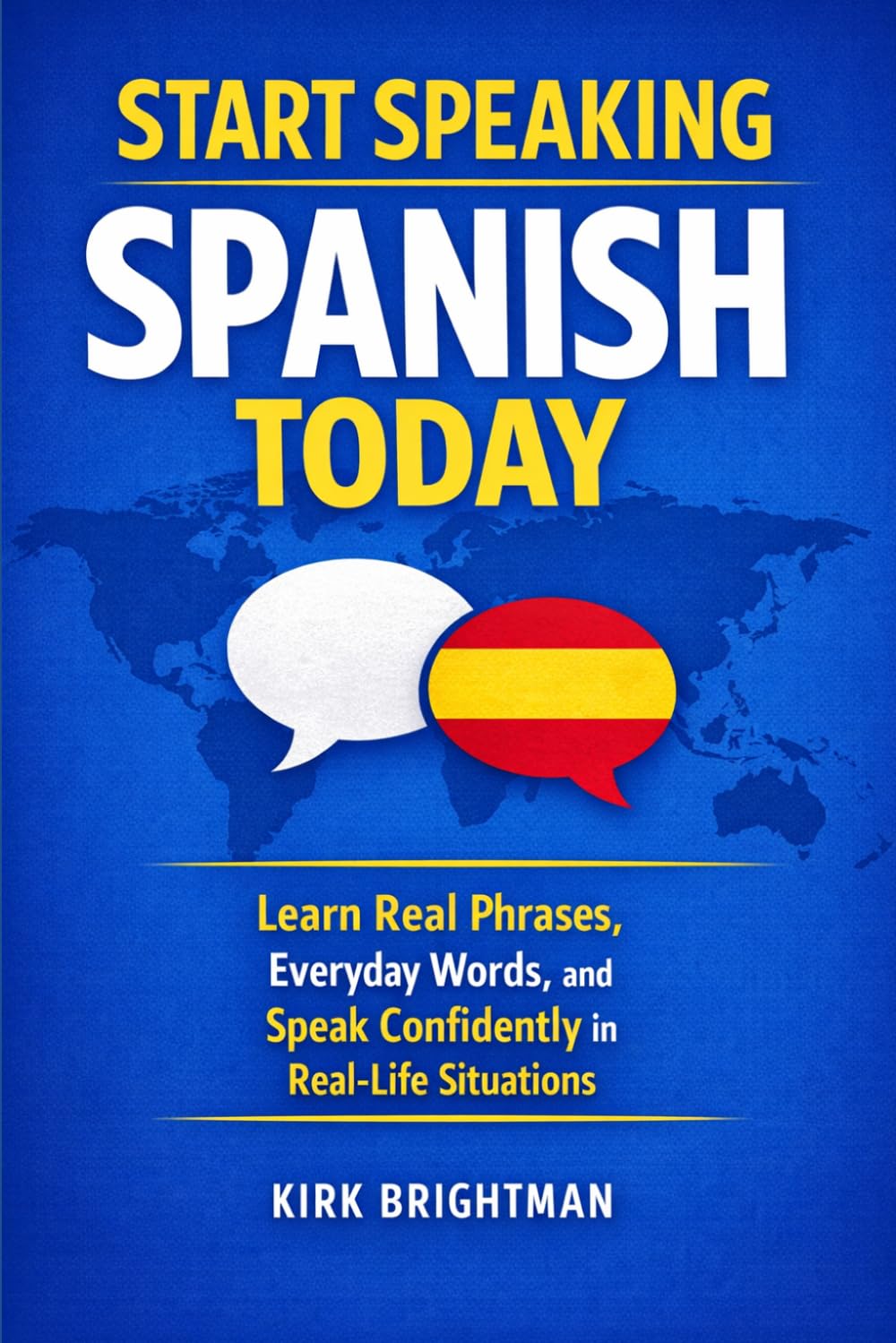 Start Speaking Spanish Today: Learn Real Phrases, Everyday Words, and Speak Confidently in Real-Life Situations