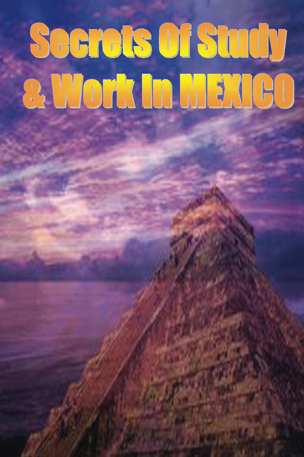 Secrets of Study & Work in MEXICO