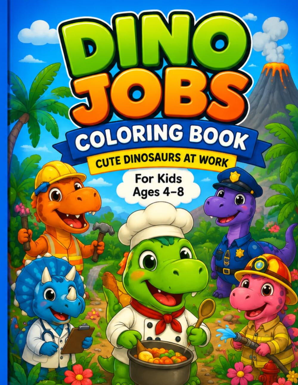 Dino Jobs Coloring Book: Cute Dinosaurs at Work for Kids Ages 4–8
