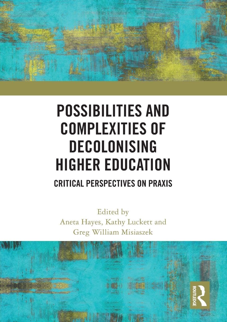 Possibilities and Complexities of Decolonising Higher Education: Critical Perspectives on Praxis