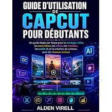 CAPCUT GUIDE D'UTILISATION POUR DEBUTANTS French Edition
