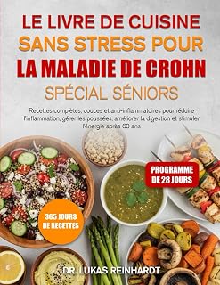 LE LIVRE DE CUISINE SANS STRESS POUR LA MALADIE DE CROHN SPÉCIAL SÉNIORS: Recettes complètes, douces et anti-inflammatoires pour réduire ... digestion et stimuler l’énergie après 60 ans.