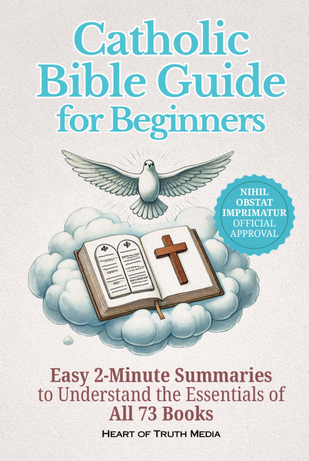 Catholic Bible Guide for Beginners: Easy 2-Minute Summaries to Understand the Essentials of All 73 Books (Catholicism for Beginners)