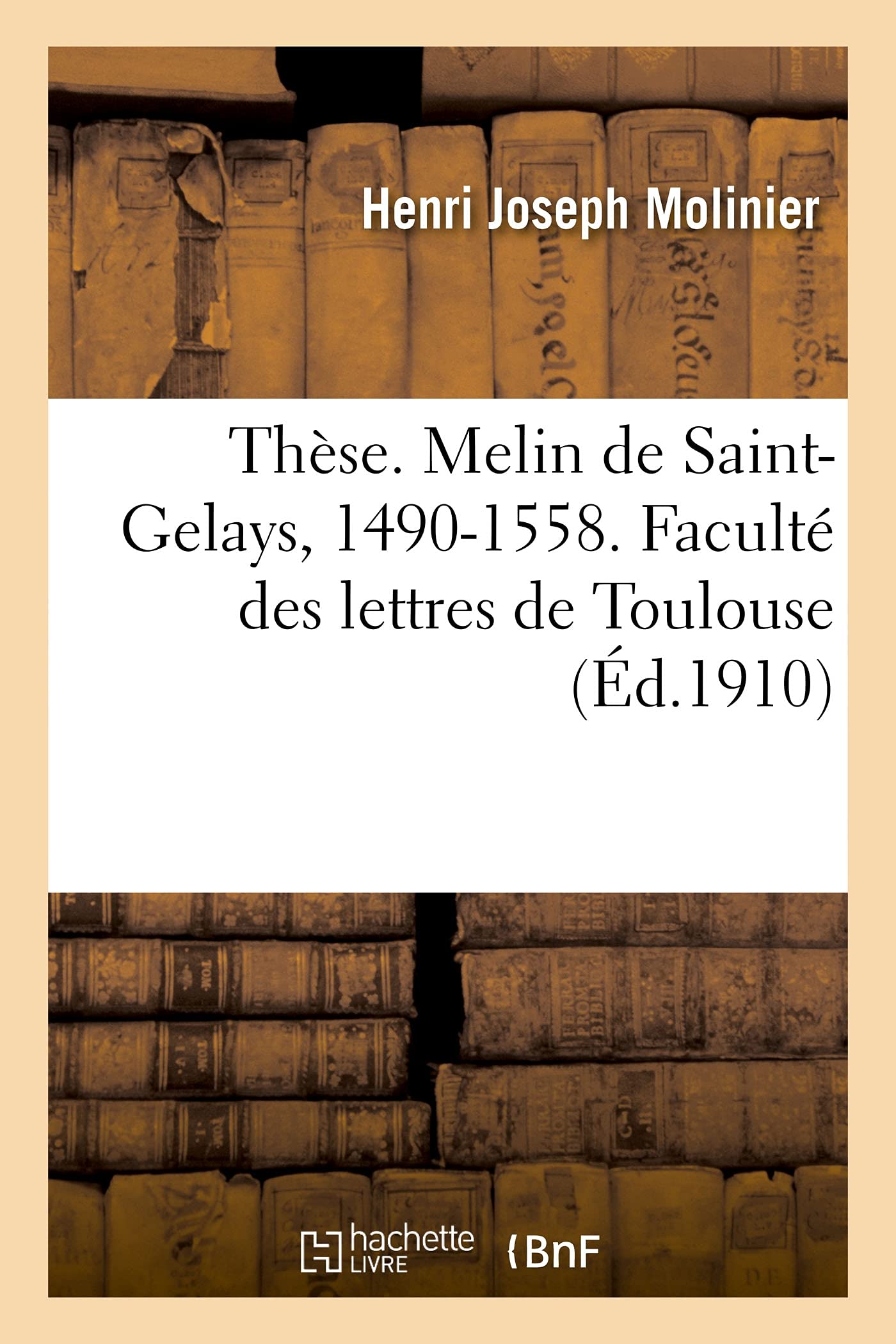 Thèse. Melin de Saint-Gelays, 1490-1558. Etude sur