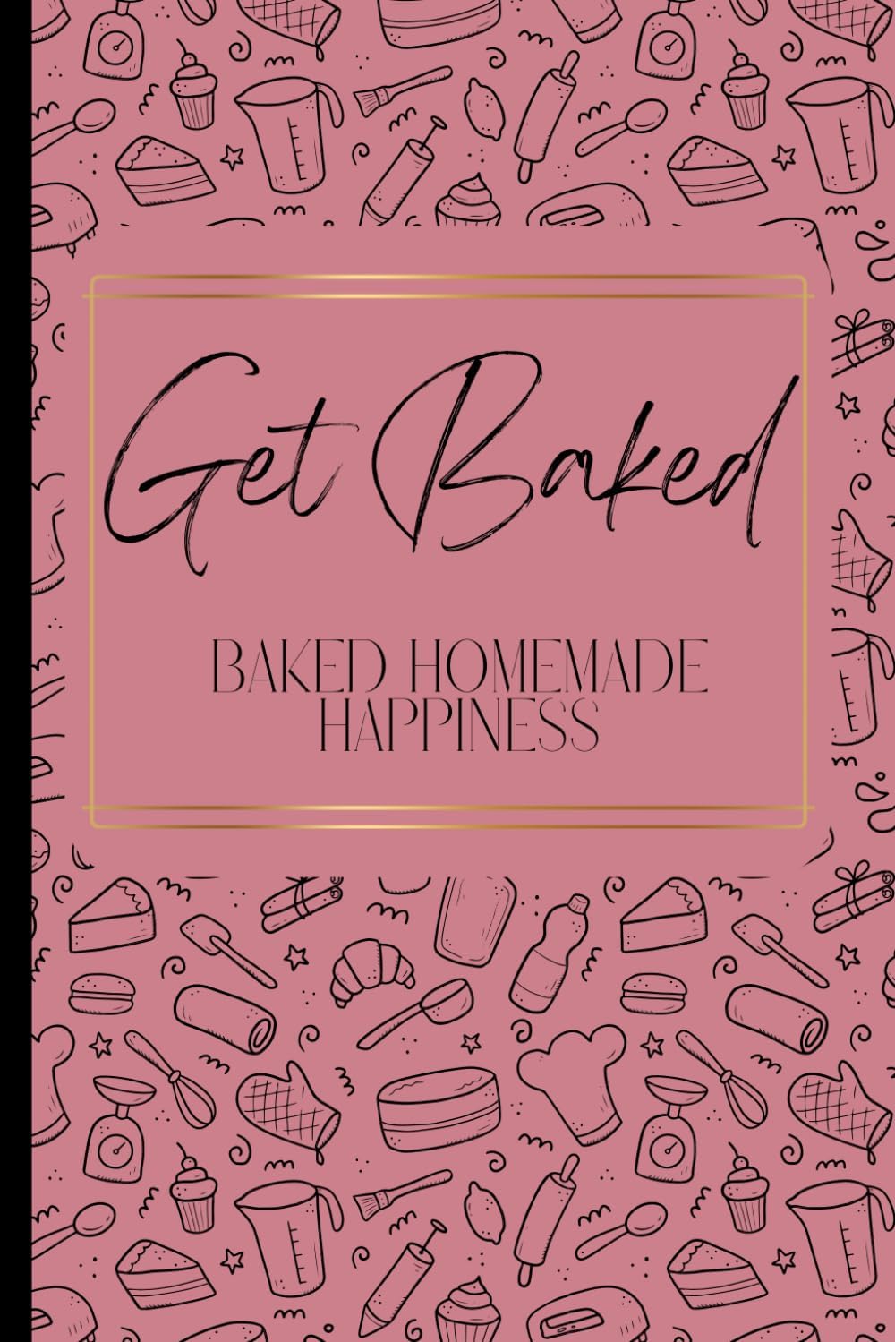 Get Baked: Blank Recipe Book. Empty Cooking Journal to Write In Recipes