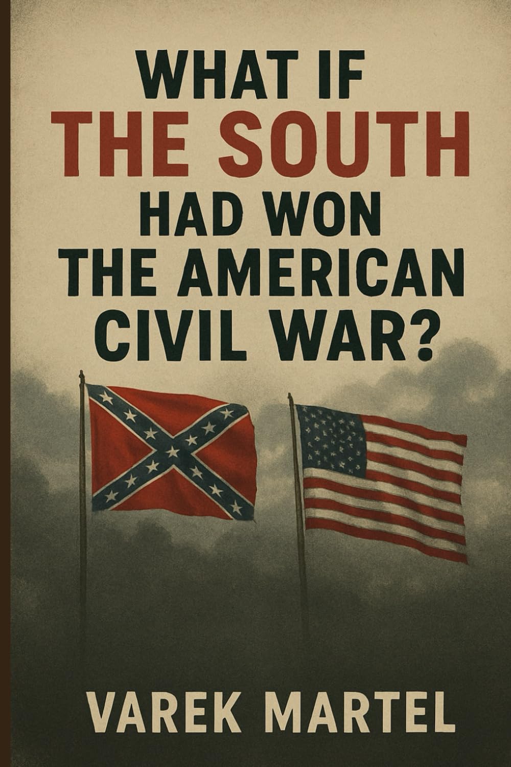 What If the South Had Won the American Civil War (What If? Turning Points of History)
