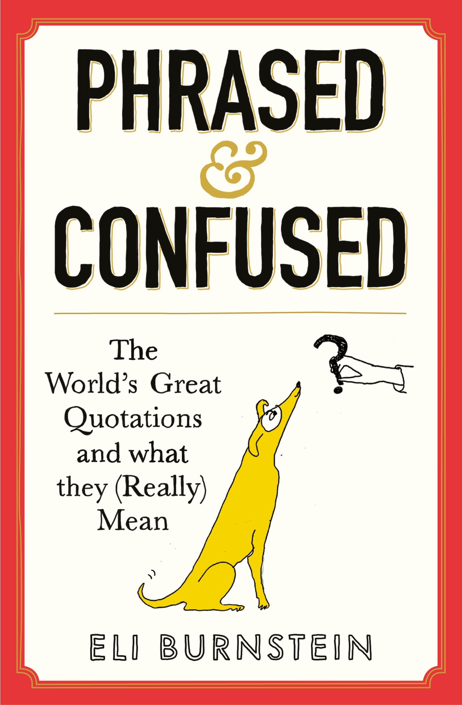 Phrased and Confused: The World's Great Quotations and What They (Really) Mean