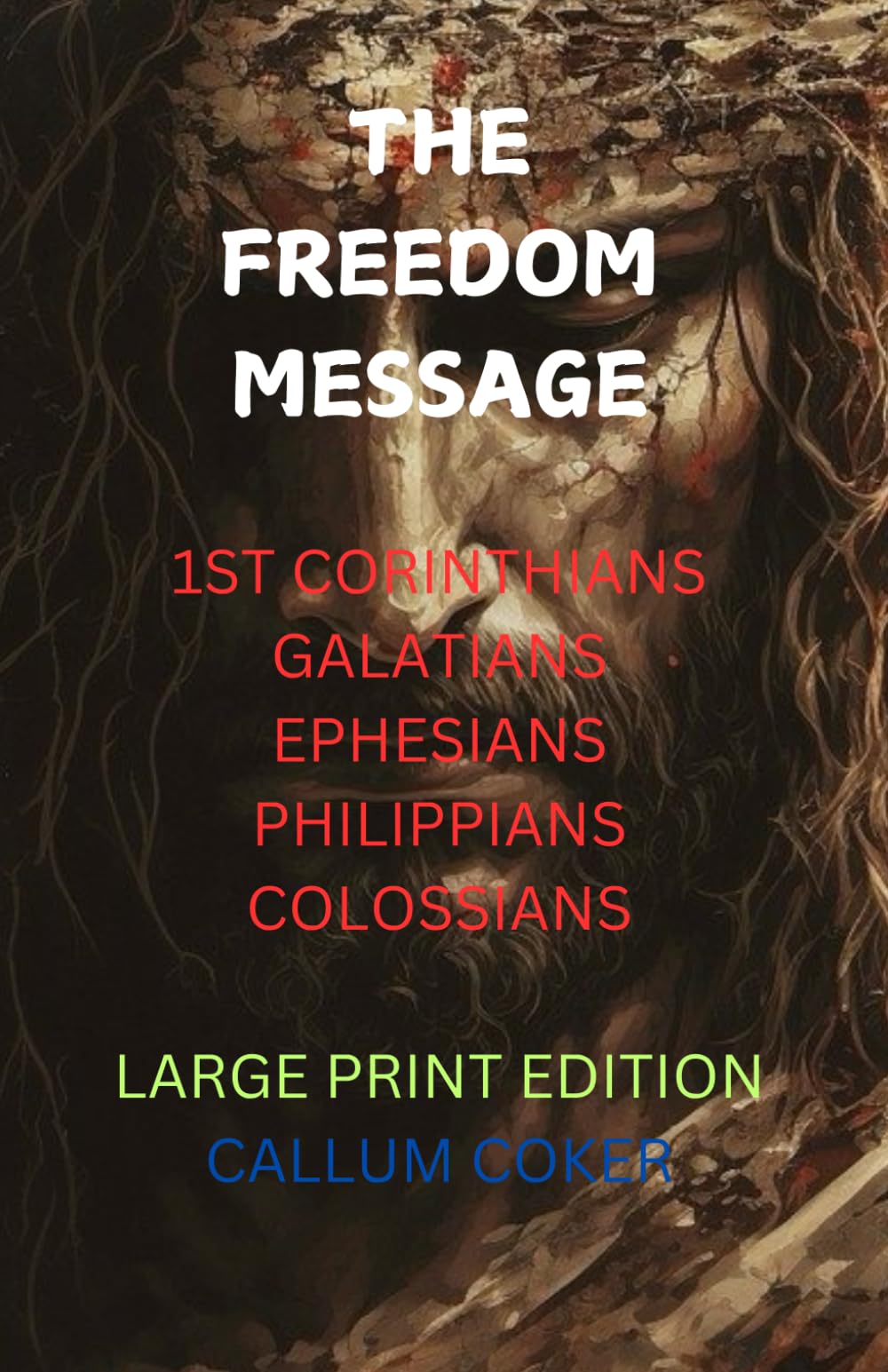THE FREEDOM MESSAGE: 1ST CORINTHIANS, GALATIANS, EPHESIANS, PHILIPPIANS & COLOSSIANS - LARGE PRINT EDITION