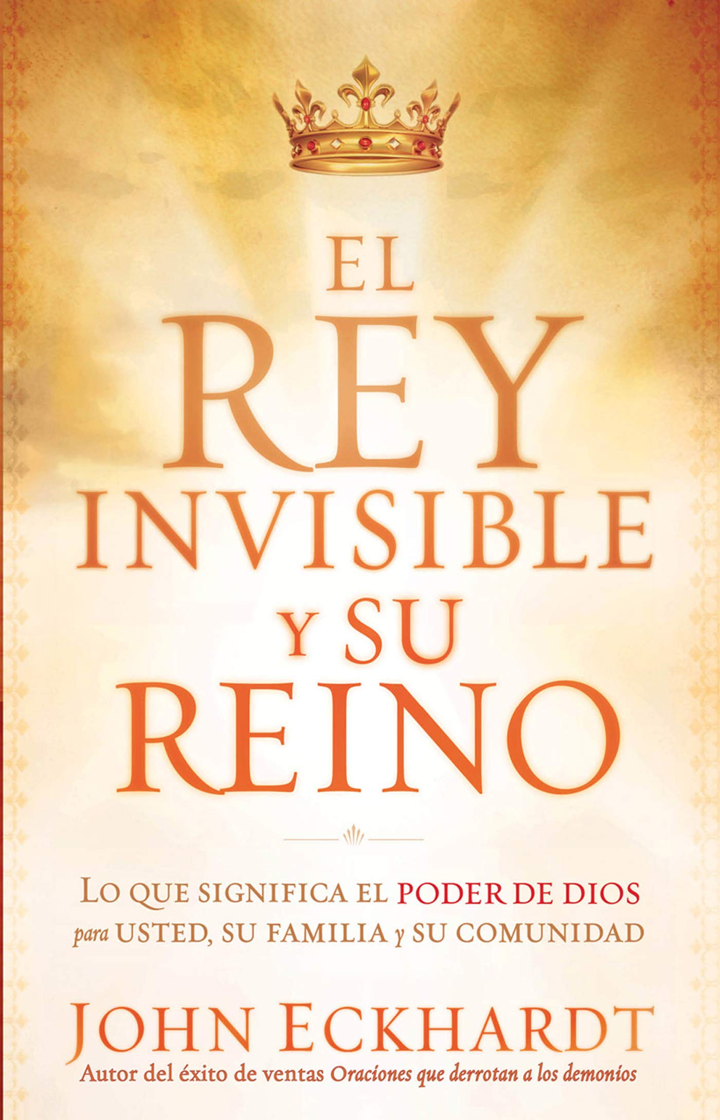 El Rey Invisible y Su Reino: Lo que significa el poder de Dios para usted, su familia y su comunidad (Spanish Edition)