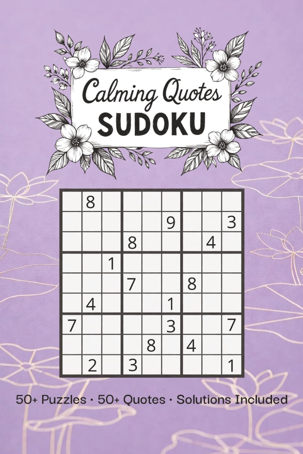 Calming Quotes Sudoku Puzzle Book for Adults: Relaxing Sudoku Puzzles with Inspirational Quotes | Help Calm the Mind, Reduce Stress & Focus | 6x9 inches, 110 Pages | 50+ Puzzles | Solutions Included