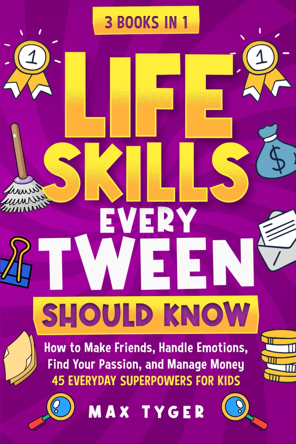 Life Skills Every Tween Should Know: How to Make Friends, Handle Emotions, Find Your Passion, and Manage Money: 45 Everyday Superpowers for Kids (Life Skills for Kids They Don’t Teach in School)