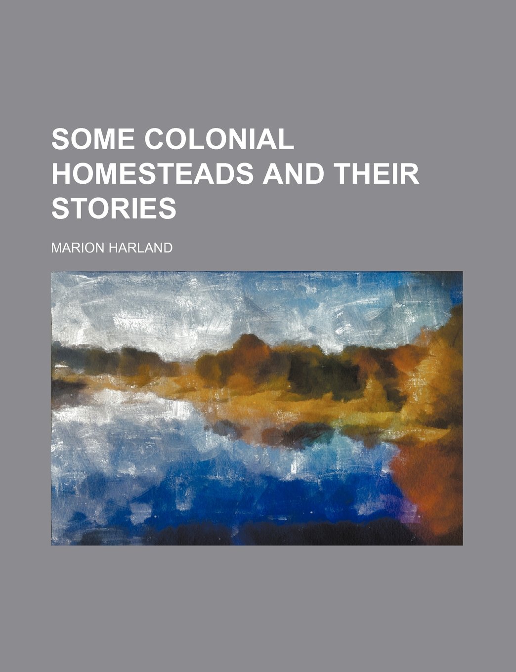 Some Colonial Homesteads and Their Stories