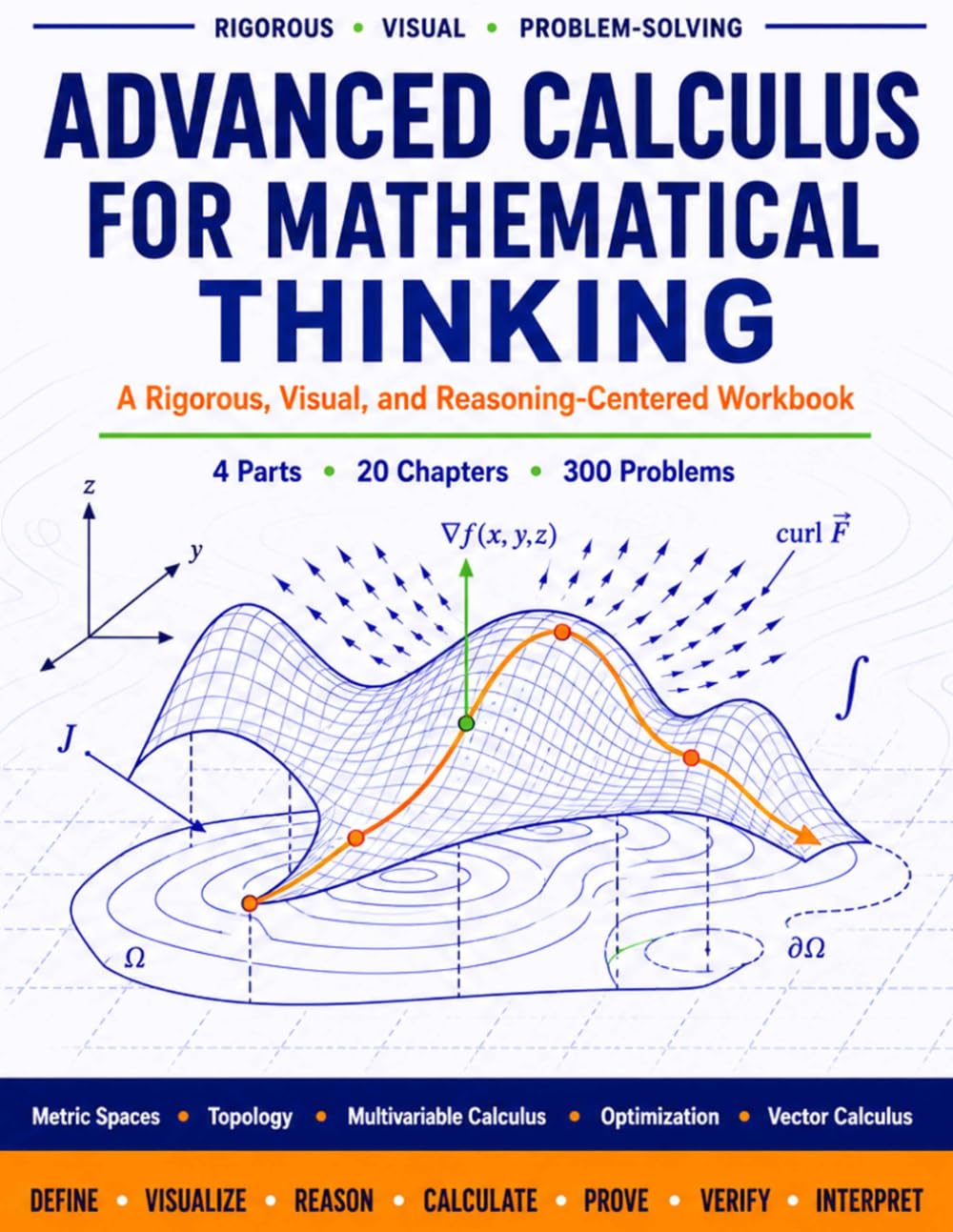 ADVANCED CALCULUS FOR MATHEMATICAL THINKING: A RIGOROUS, VISUAL, AND REASONING-CENTERED WORKBOOK