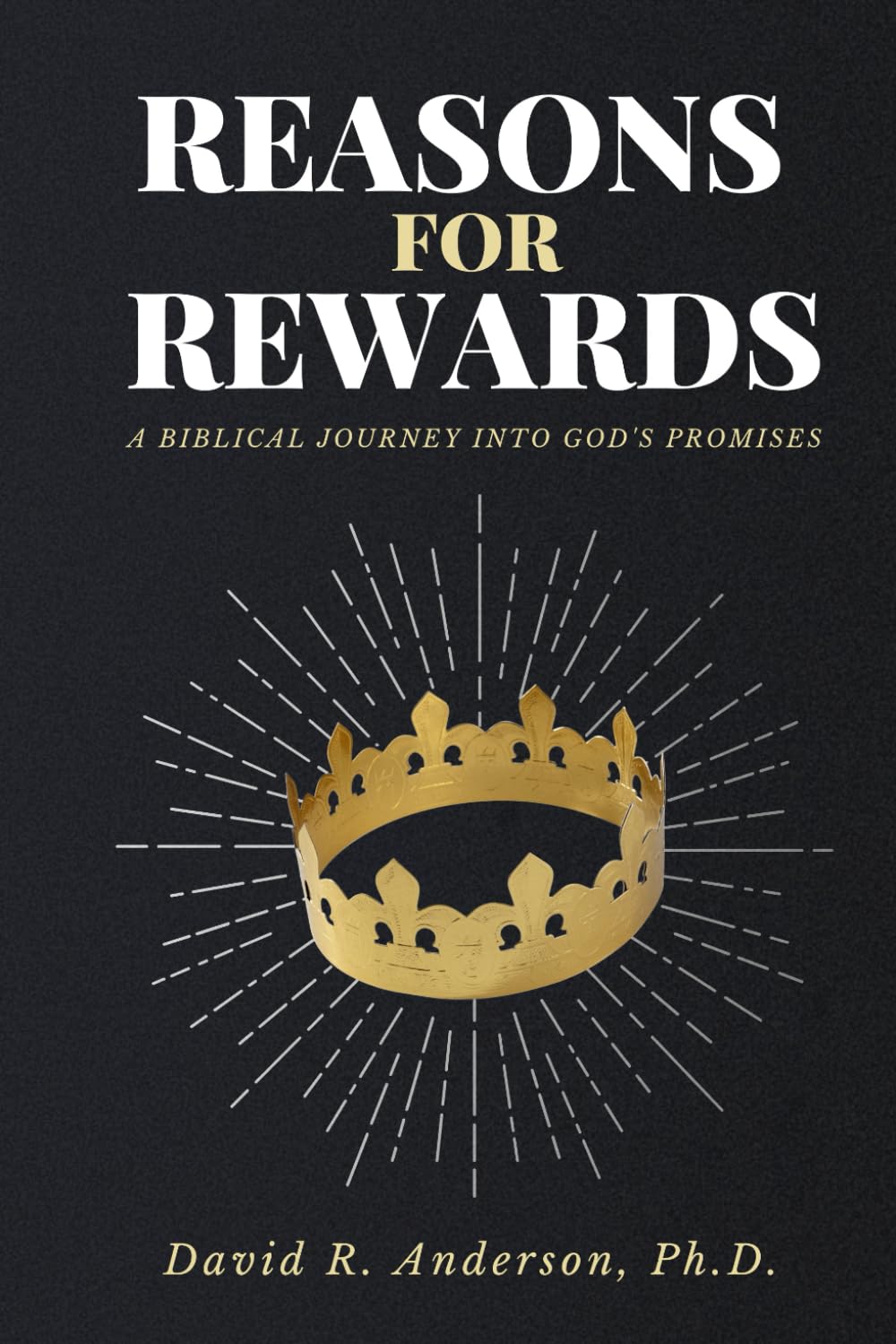 Reasons for Rewards: A Biblical Journey into God's Promises