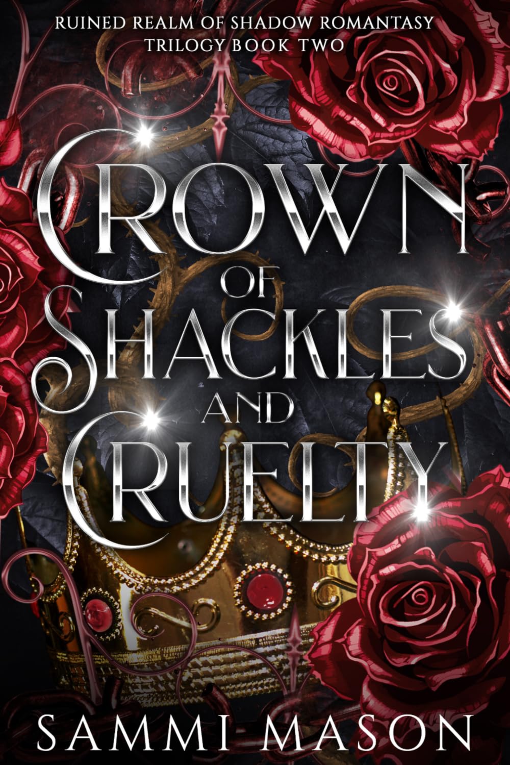 Crown of Shackles And Cruelty: A Dark Royal Fae Love Story (Ruined Realm Of Shadow Romantasy Trilogy)