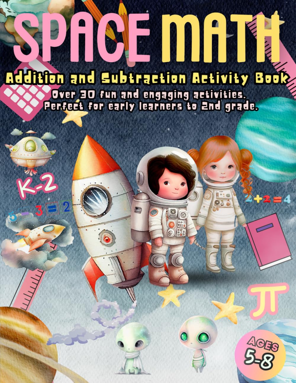 Space Math Addition and Subtraction Activity Book. For Kindergarten, 1st Grade and 2ng grade - ages 5 to 8: Over 30 fun, entertaining, and engaging ..