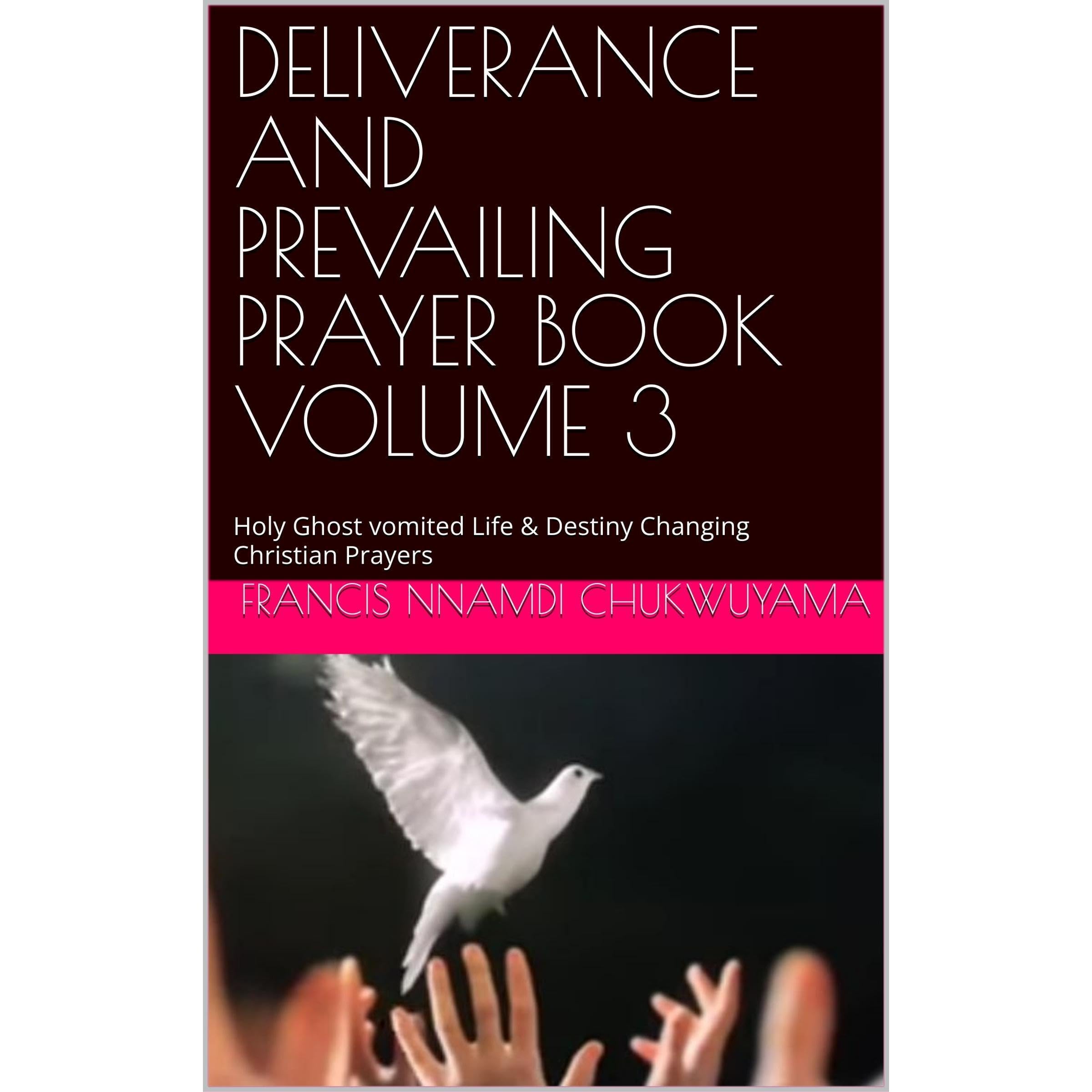 DELIVERANCE AND PREVAILING PRAYER BOOK VOLUME 3