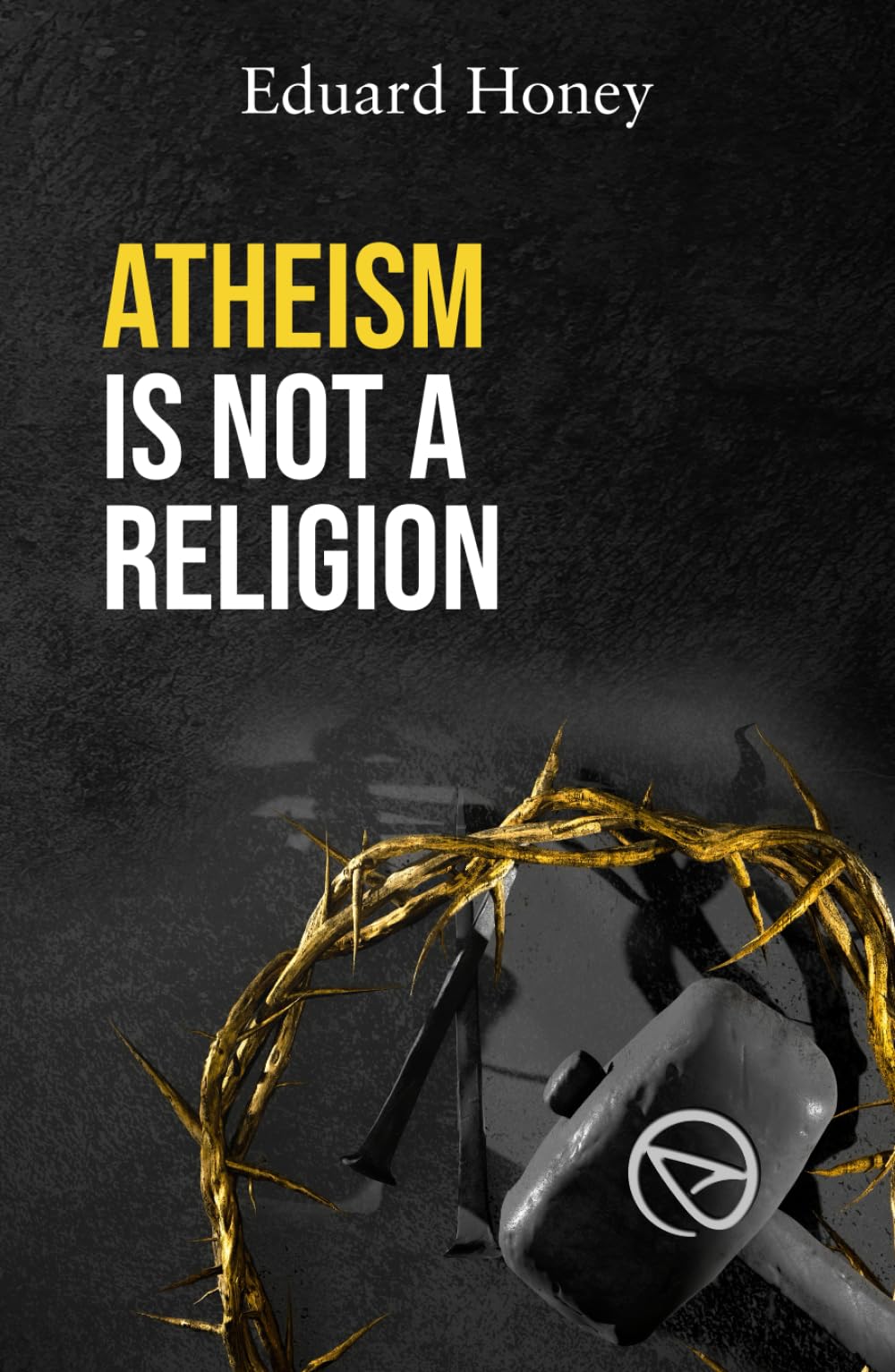 ATHEISM IS NOT A RELIGION: Religions Are a Human Invention