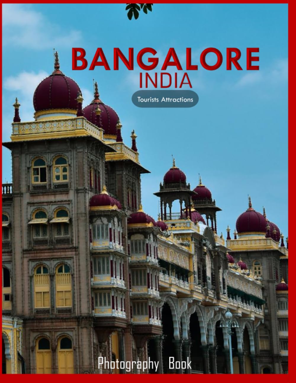 BANGALORE INDIA Photography Book: A Mind-Blowing Tour of Bangalore,India Photography Book: for People Of All Ages Who Love Tourism & Travel.....Relaxing & Meditation - Paperback.July 10,2023.
