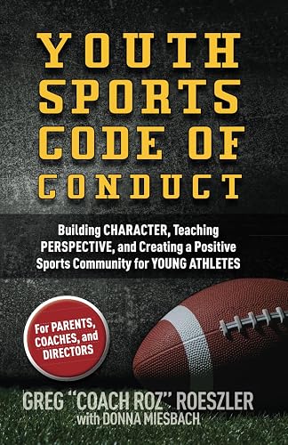 Youth Sports Code of Conduct: Building Character, Teaching Perspective, and Creating a Positive Sports Community for YOUNG ATHLETES