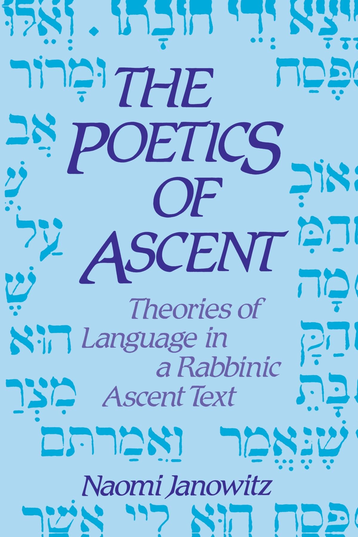 The Poetics of Ascent: Theories of Language in a Rabbinic Ascent Text (Suny Series in Judaica : Hermeneutics, Mysticism, and Culture)