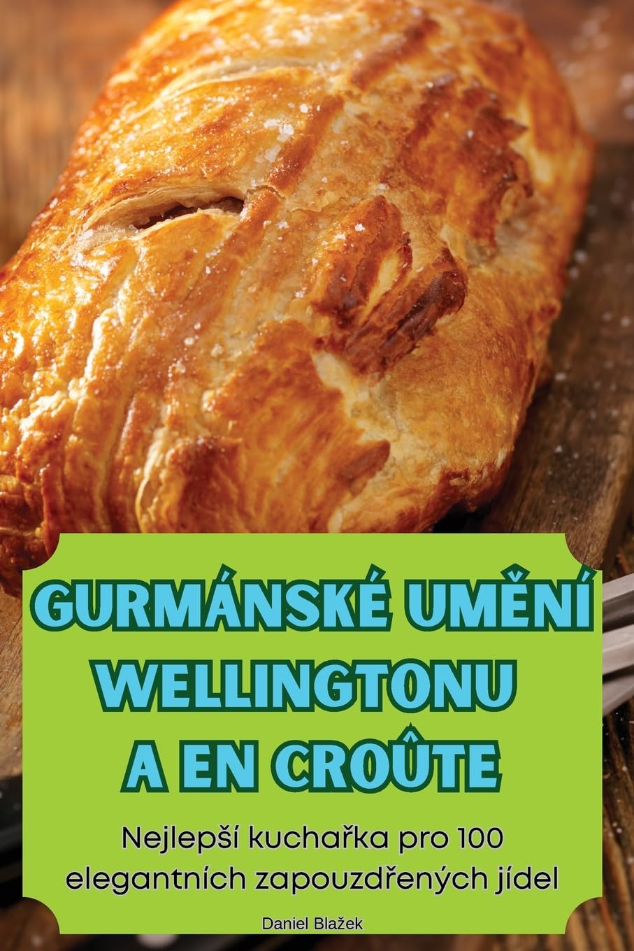 GURMÁNSKÉ UMĚNÍ WELLINGTONU A EN CROÛTE
