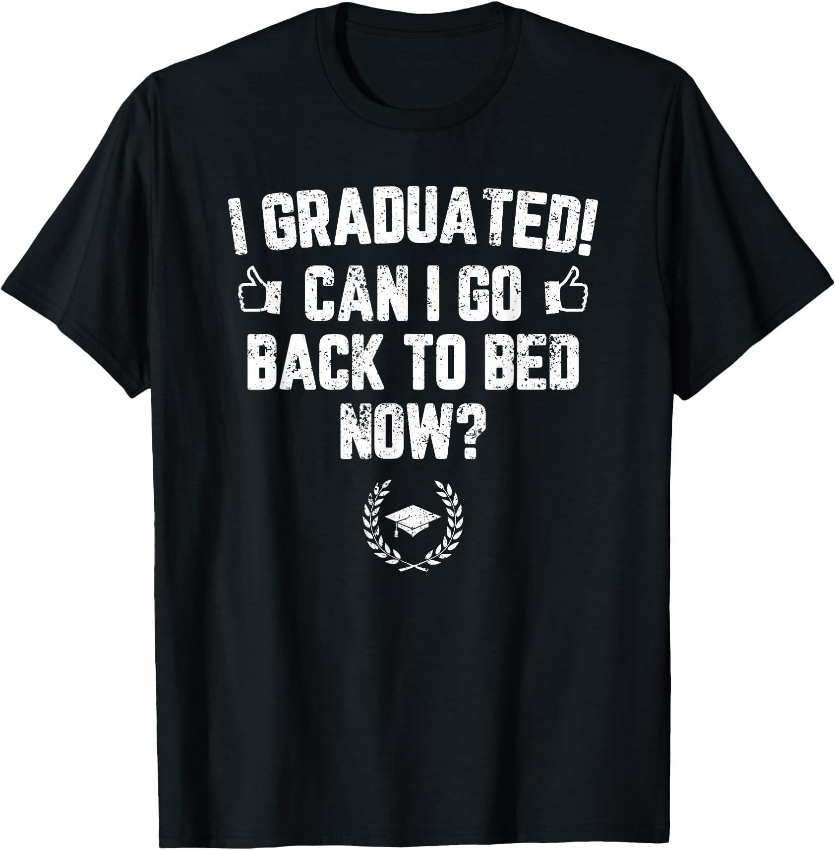 I Graduated Can I Go Back to Bed Now? Grad Gift for Her Him T-Shirt