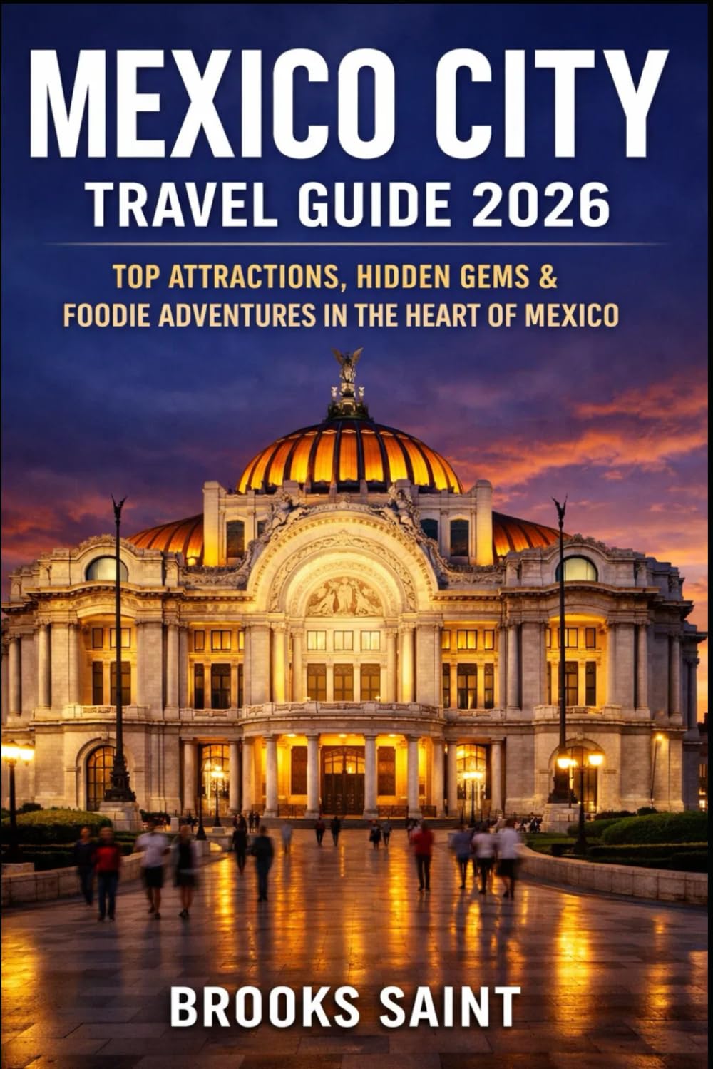 MEXICO CITY TRAVEL GUIDE 2026: TOP ATTRACTIONS, HIDDEN GEMS & FOODIE ADVENTURES IN THE HEART OF MEXICO (ROAM THE EARTH)