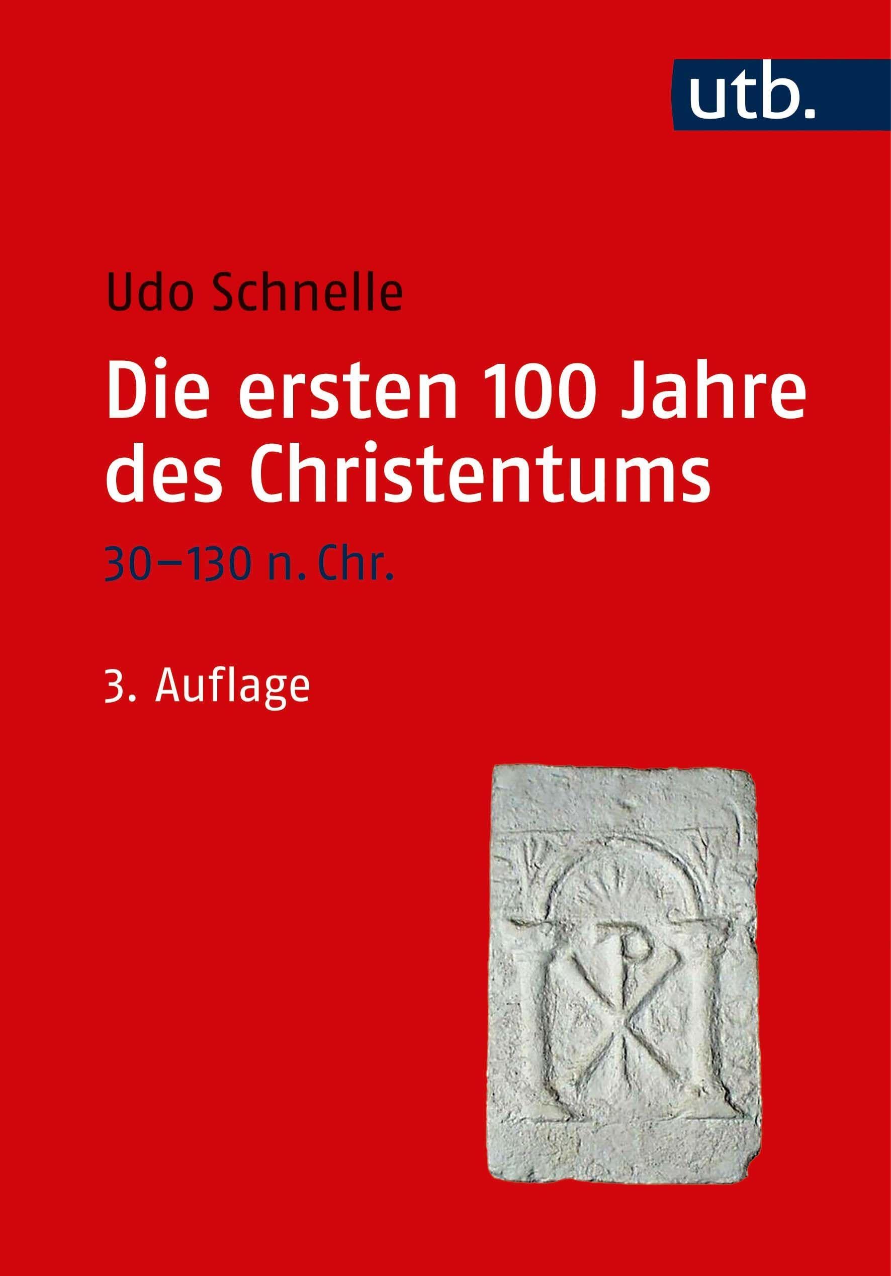 Die ersten 100 Jahre des Christentums 30-130 n. Chr.: Die Entstehungsgeschichte einer Weltreligion