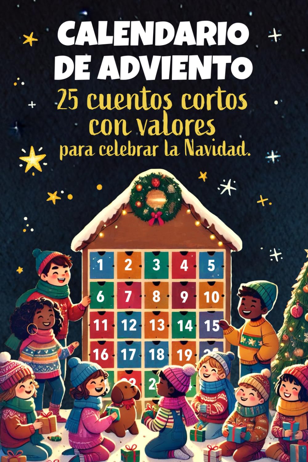 Calendario de Adviento - 25 cuentos cortos con valores para celebrar la Navidad: Libro de cuentos con historias inspiradoras y diseños para colorear ... En letra mayúscula para facilitar la lectura.