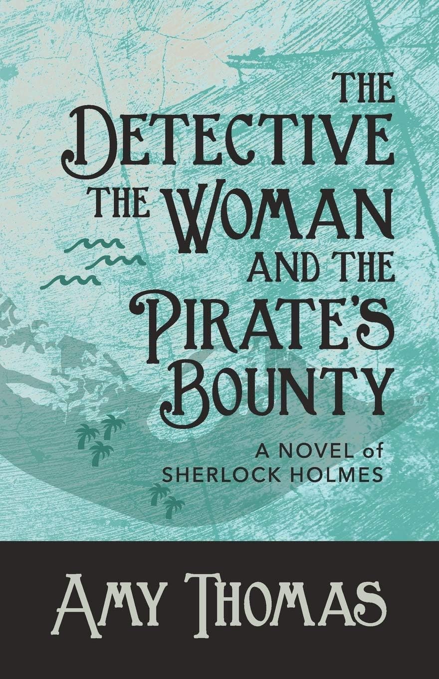 The Detective, The Woman and The Pirate's Bounty: A Novel of Sherlock Holmes (Detective and the Woman) Paperback – April 16, 2019