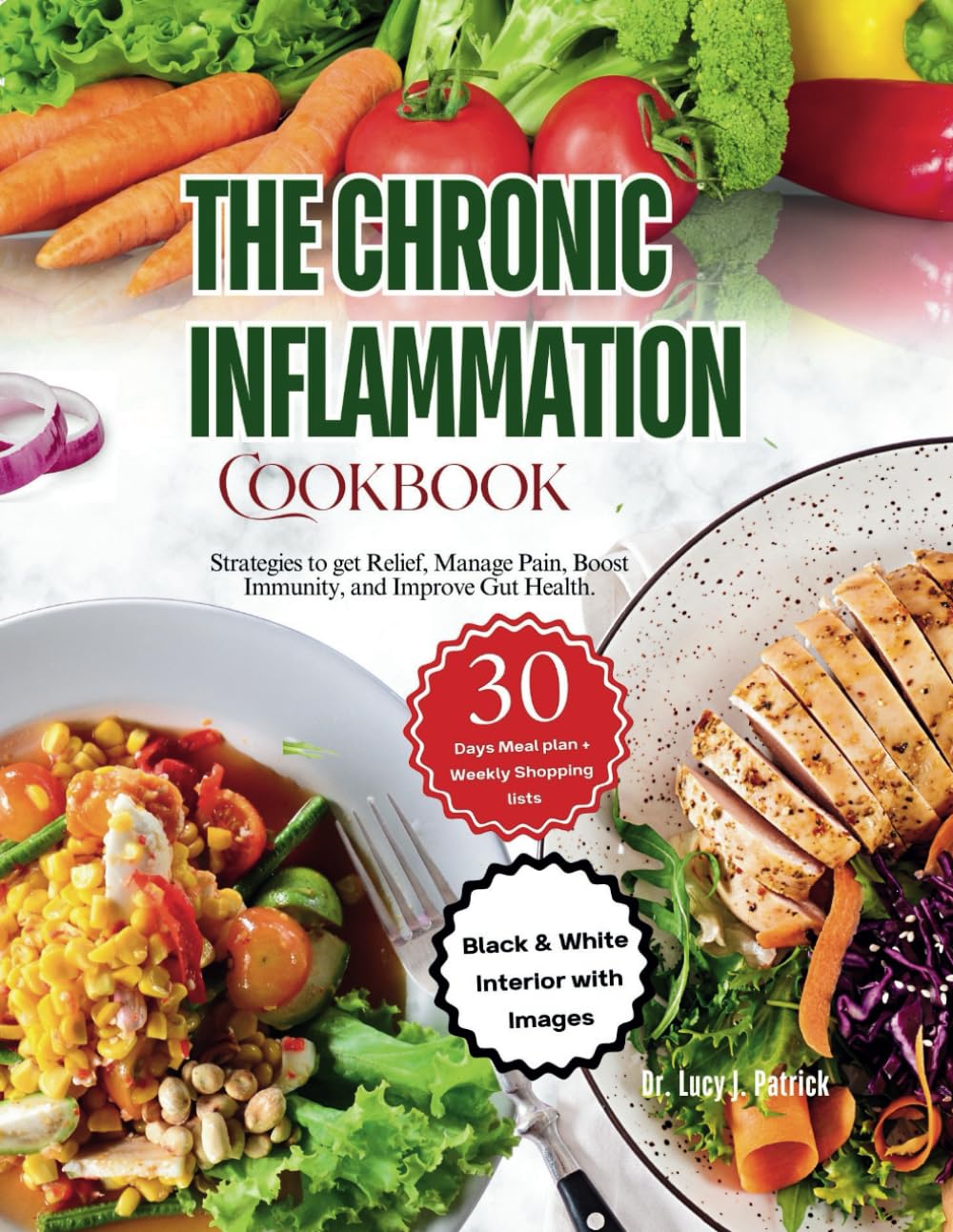 The Chronic Inflammation Cookbook: Strategies to get Relief, Manage Pain, Boost Immunity, and Improve Gut Health.