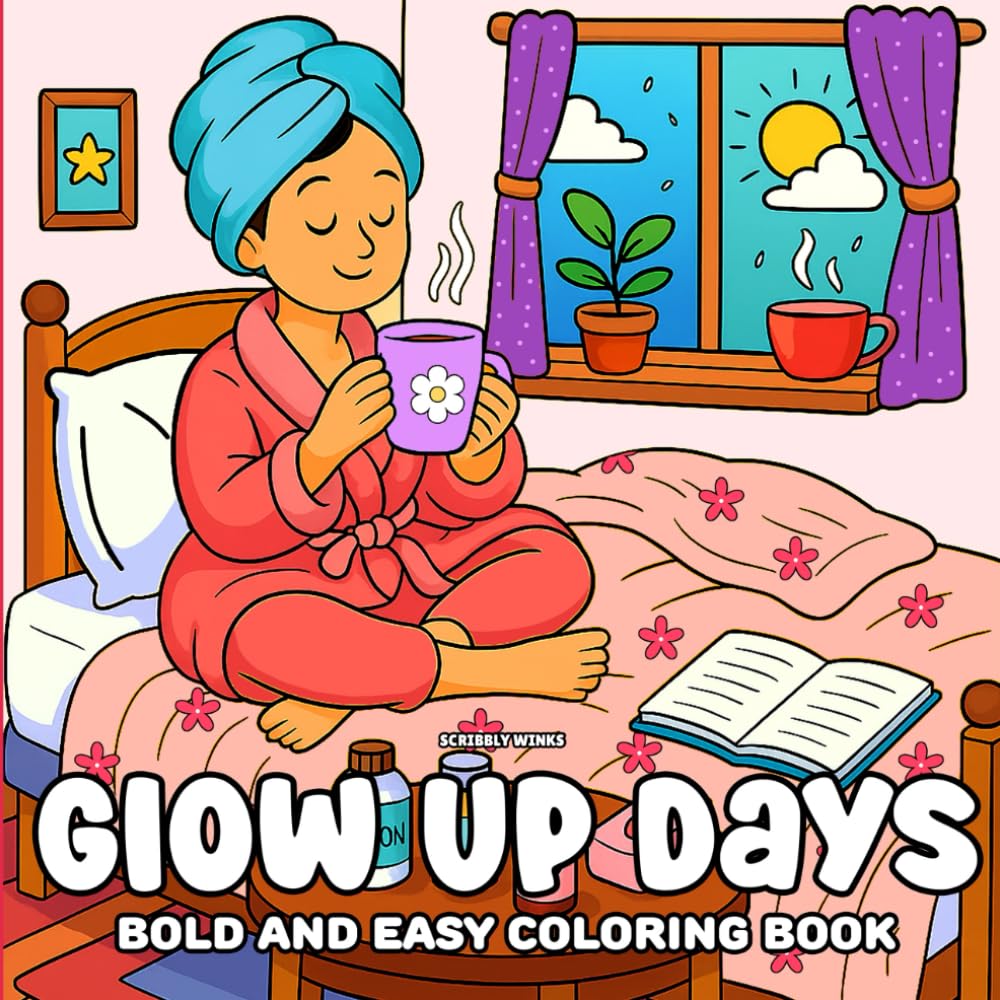 Glow Up Days: A Soft Girl Bold & Easy Coloring Book for Teens and Women Featuring Cozy Scenes, Self-Care Rituals, and Relaxing Aesthetic Vibes