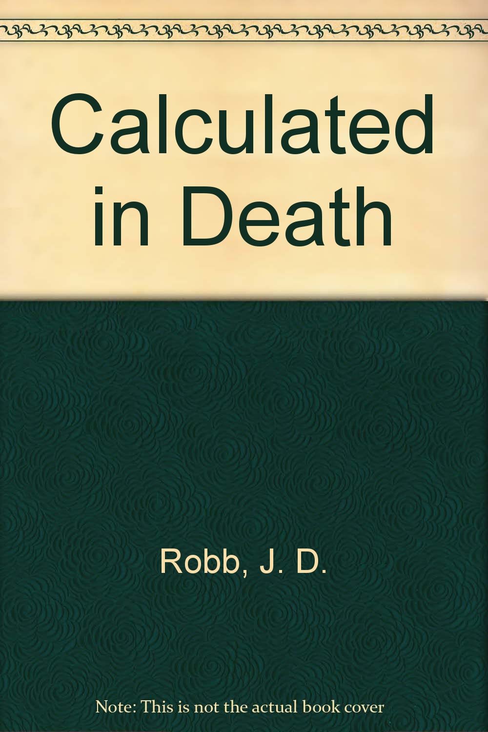 Calculated In Death: Robb, J.D.: 9781469288956: Amazon.com: Books